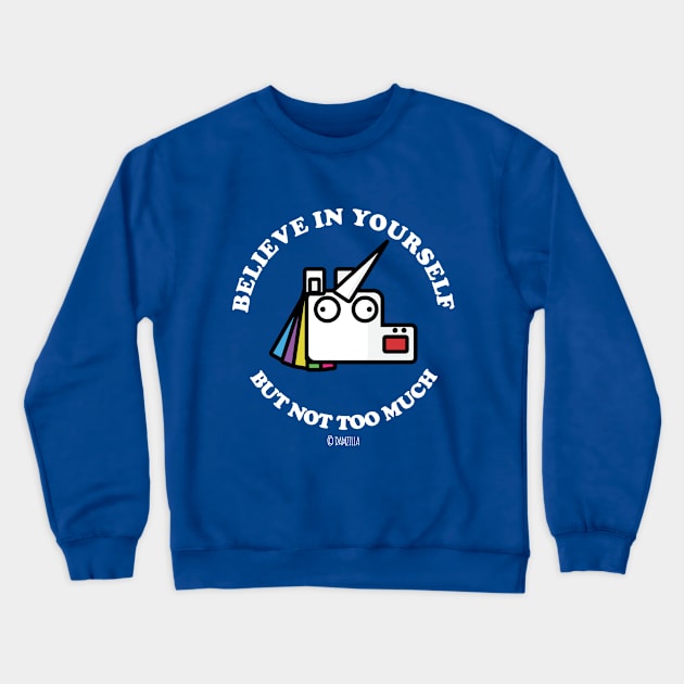 Believe In Yourself, But Not Too Much Crewneck Sweatshirt by MoustacheRoboto